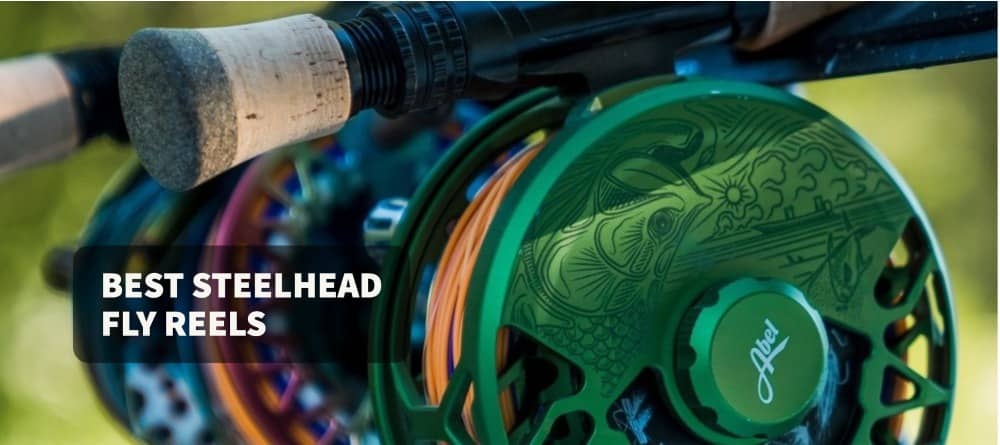 Best Steelhead Fly Reels